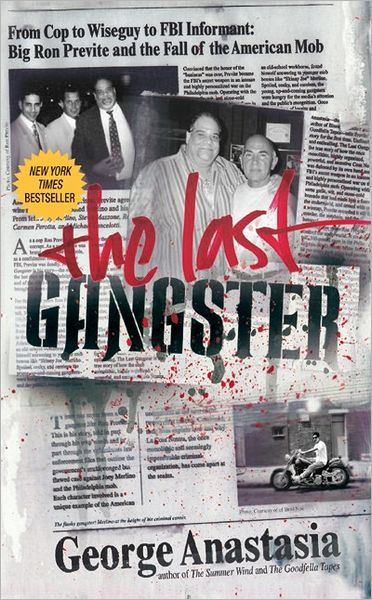 Last Gangster: From Cop to Wiseguy to FBI Informant: Big Ron Previte and the Fall of the American Mob