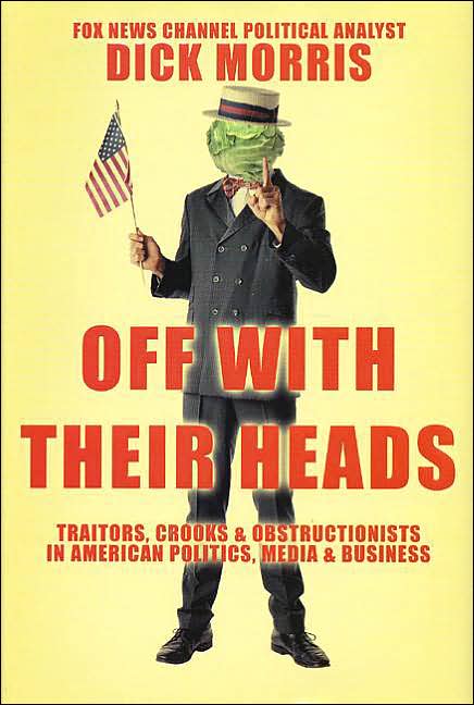 Off with Their Heads: Traitors, Crooks & Obstructionists in American Politics, Media & Business