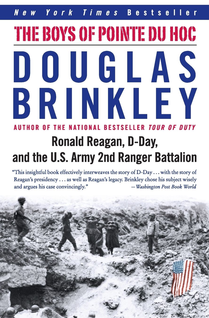 Boys of Pointe du Hoc: Ronald Reagan, D-Day, and the U.S. Army 2nd Ranger Battalion