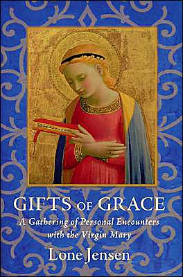 Gifts of Grace: A Gathering of Personal Encounters with the Virgin Mary