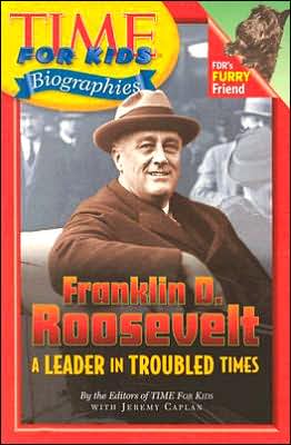 Franklin D. Roosevelt: A Leader in Troubled Times (Time For Kids Biographies Series)