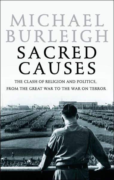 Sacred Causes: The Clash of Religion and Politics, from the Great War to the War on Terror