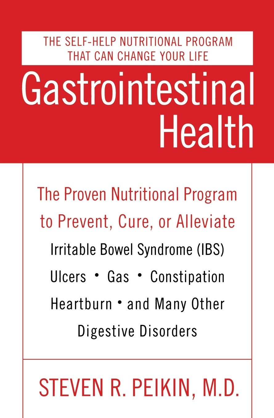 Gastrointestinal Health: The Proven Nutritional Program to Prevent, Cure, or Alleviate Irritable Bowel Syndrome (IBS), Ulcers, Gas, Constipation, Heartburn, and Many Other Digestive Disorders