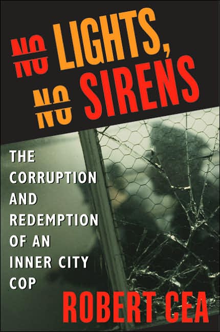 No Lights, No Sirens: The Corruption and Redemption of an Inner City Cop