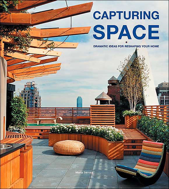Designs for Capturing Space: Dramatic Ideas for Reshaping Your Home