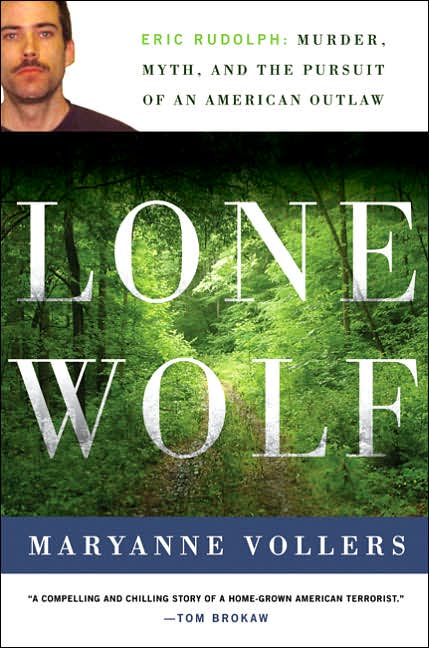 Lone Wolf: Eric Rudolph: Murder, Myth, and the Pursuit of an American Outlaw
