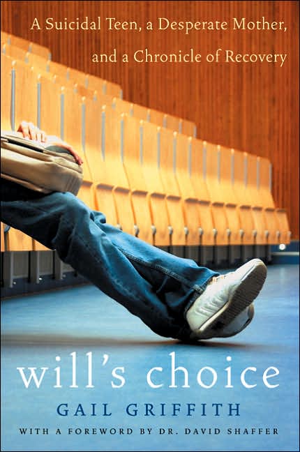 Will's Choice: A Suicidal Teen, a Desperate Mother, and a Chronicle of Recovery