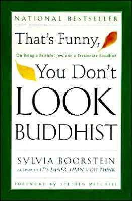 That's Funny, You Don't Look Buddhist: On Being a Faithful Jew and a Passionate Buddhist