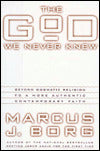 The God We Never Knew: Beyond Dogmatic Religion to a More Authenthic Contemporary Faith