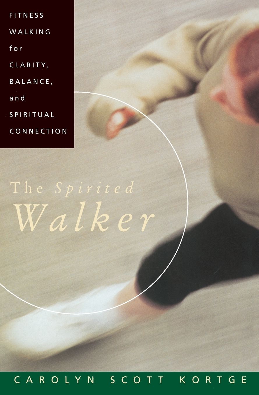 Spirited Walker: Fitness Walking for Clarity, Balance, and Spiritual Connection