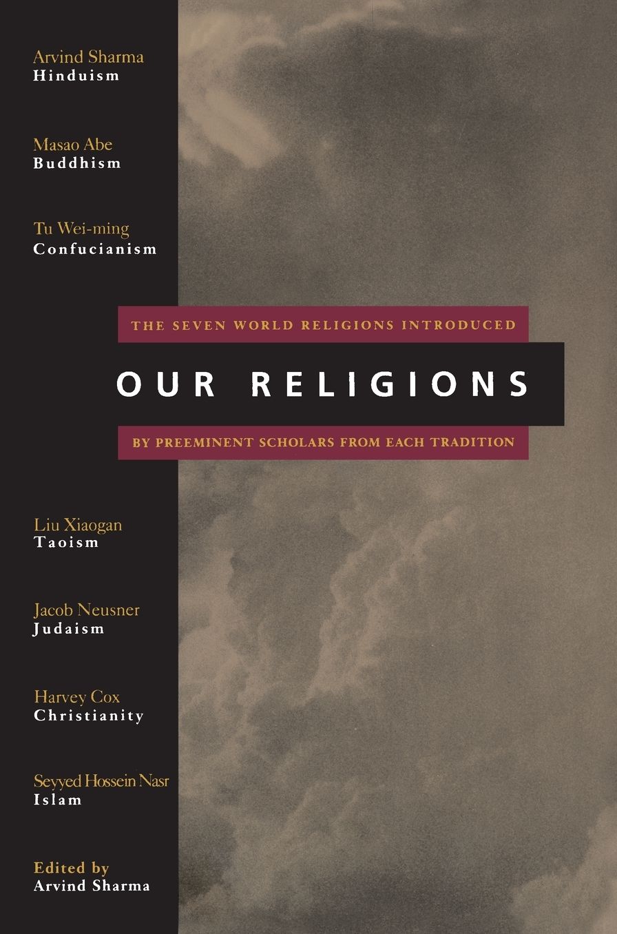 Our Religions: The Seven World Religions Introduced by Preeminent Scholars from Each Tradition