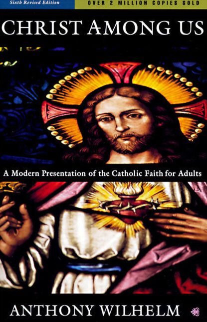 Christ among Us: A Modern Presentation of the Catholic Faith for Adults