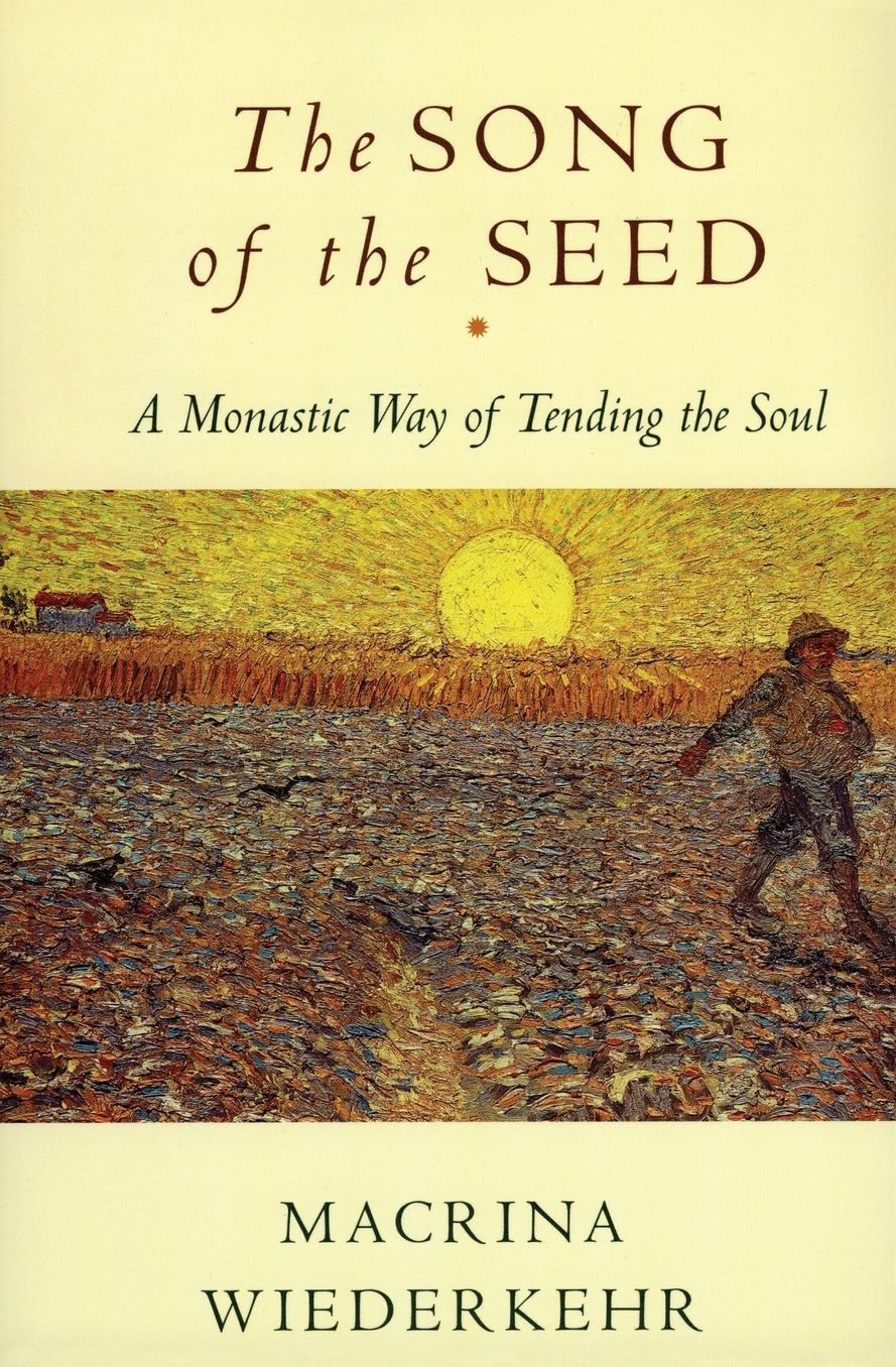 Song of the Seed: A Monastic Way of Tending the Soul