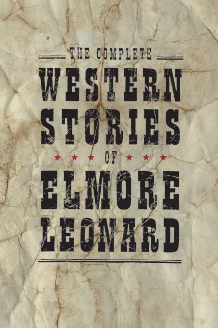 The Complete Western Stories of Elmore Leonard
