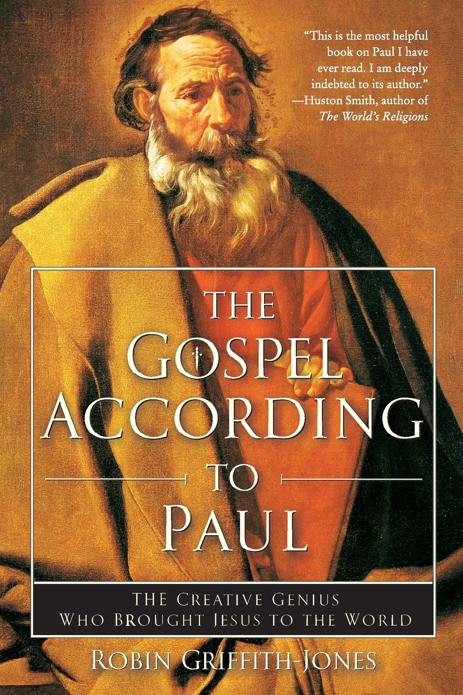 The Gospel According to Paul: The Creative Genius Who Brought Jesus to the World