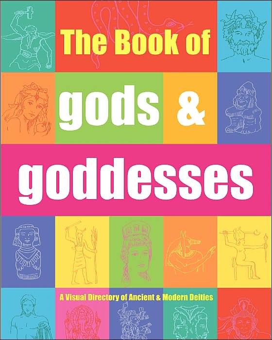 Book of Gods and Goddesses: A Visual Directory of Ancient and Modern Deities