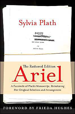 Ariel: The Restored Edition: A Facsimile of Plath's Manuscript, Reinstating Her Original Selection and Arrangement