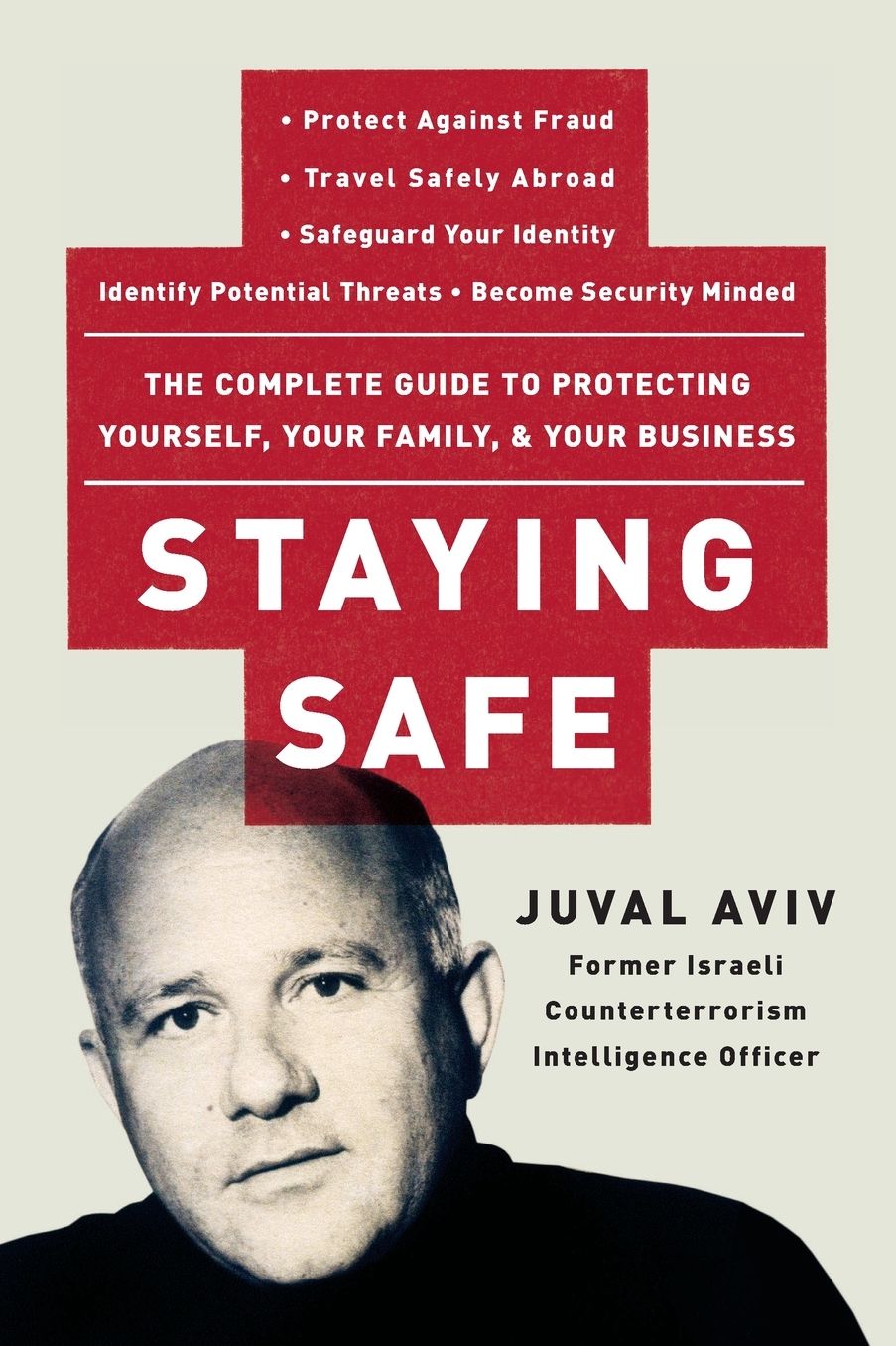 Staying Safe: The Complete Guide to Protecting Yourself, Your Family, & Your Business