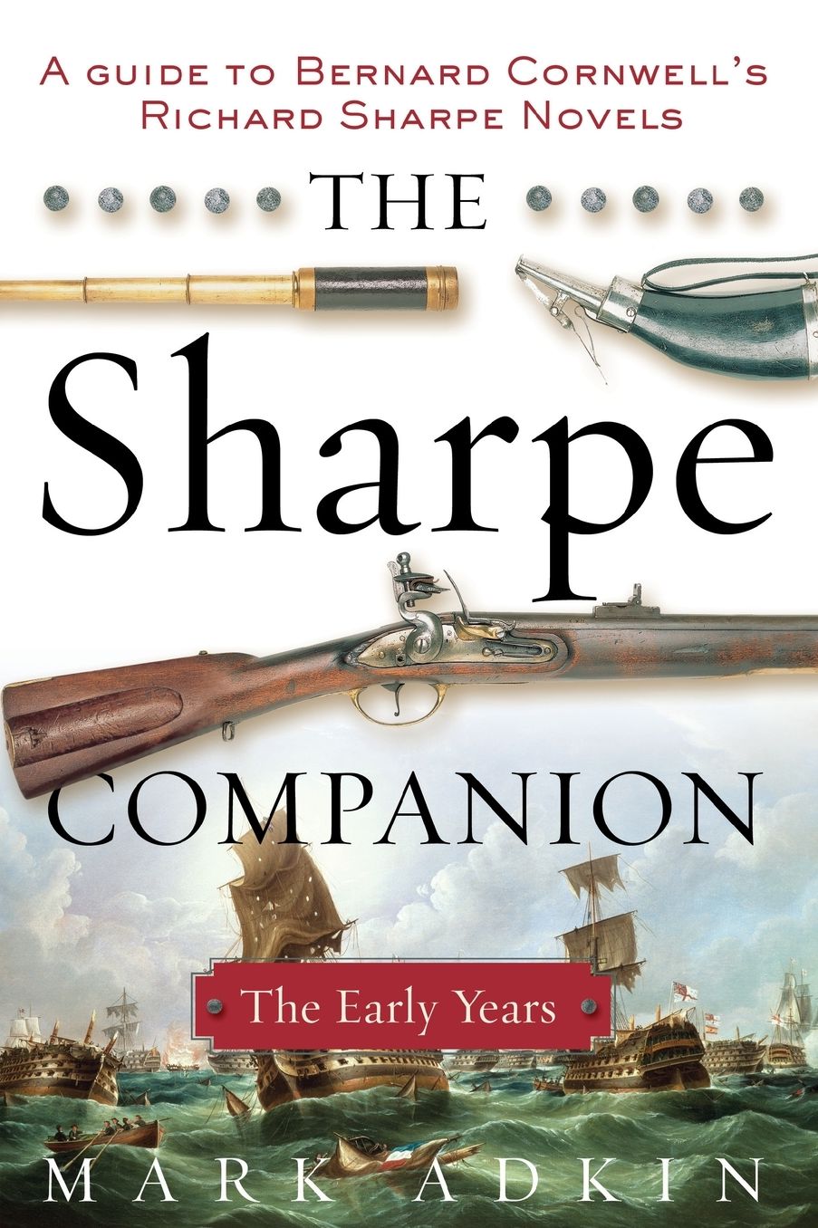 Sharpe Companion: A Historical and Military Guide to Bernard Cornwell's Sharpe Novels 1777-1808: The Early Years (Richard Sharpe Series)