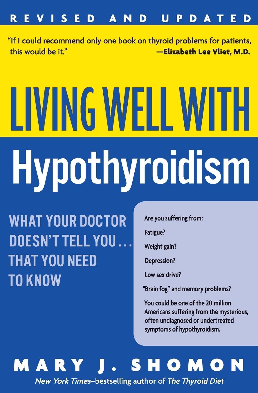 Living Well with Hypothyroidism: What Your Doctor Doesn't Tell You... . That You Need to Know, Revised