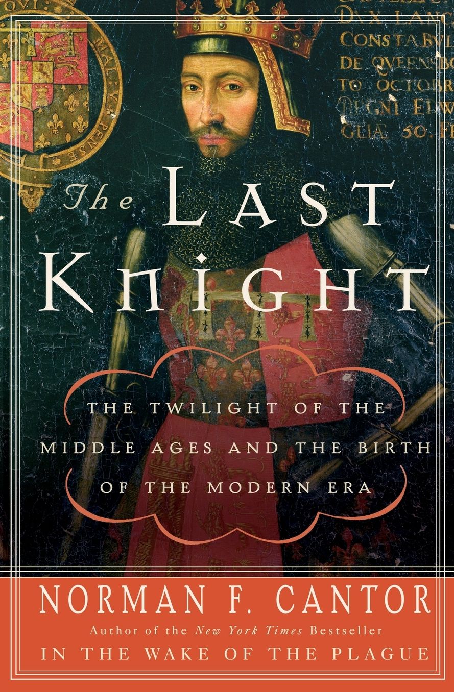 Last Knight: The Twilight of the Middle Ages and the Birth of the Modern Era