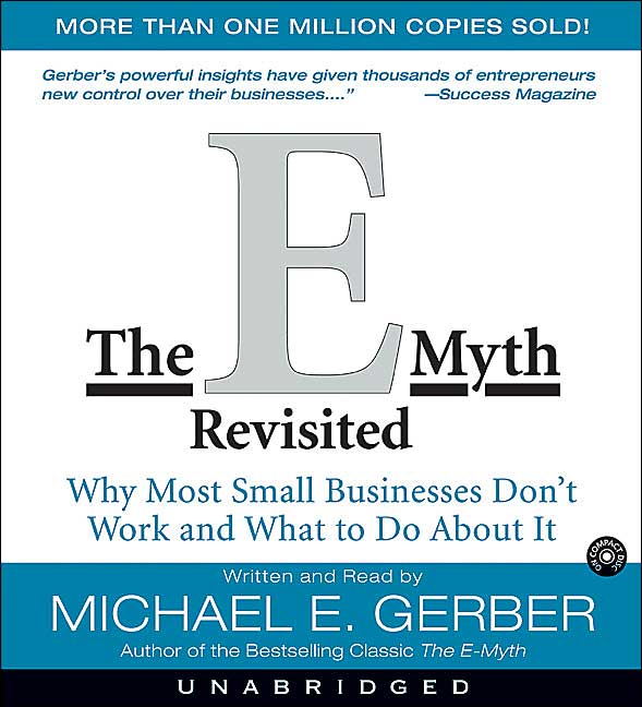 The E-Myth Revisited: Why Most Small Businesses Don't Work and What to Do about It
