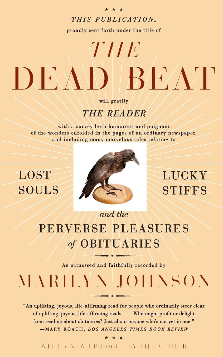 Dead Beat: Lost Souls, Lucky Stiffs, and the Perverse Pleasures of Obituaries