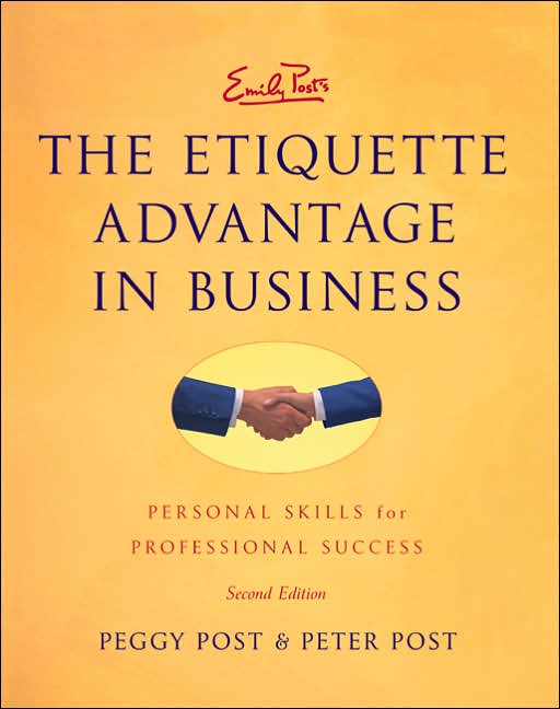 Emily Post's the Etiquette Advantage in Business: Personal Skills for Professional Success
