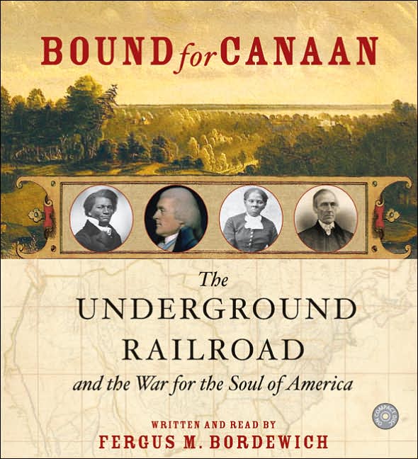 Bound for Canaan: The Underground Railroad and the War for the Soul of America