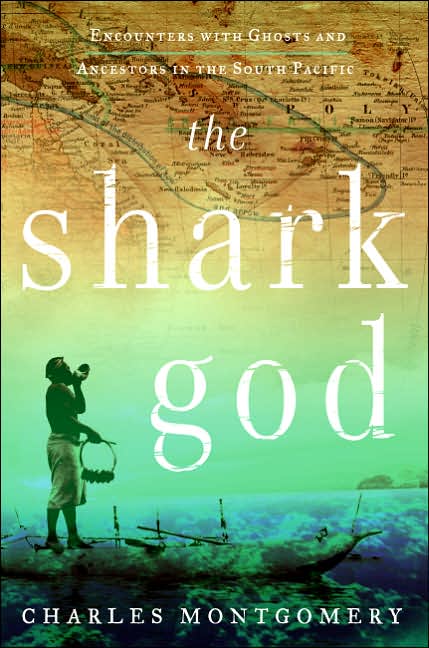Shark God: Encounters with Ghosts and Ancestors in the South Pacific