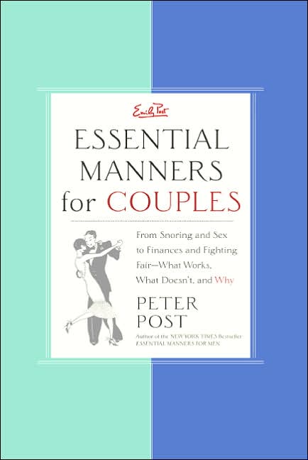Essential Manners for Couples: From Snoring and Sex to Finances and Fighting Fair - What Works, What Doesn't, and Why