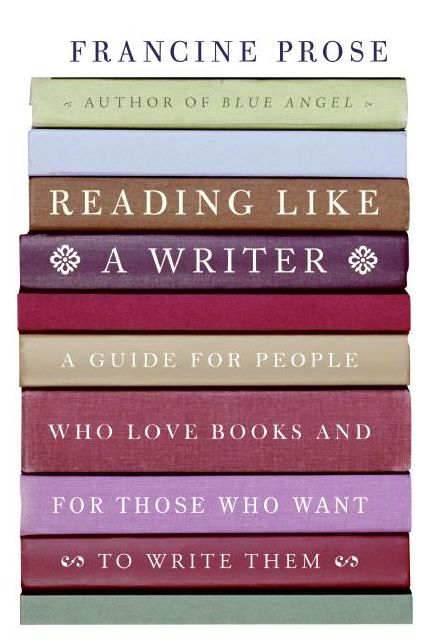 Reading Like a Writer: A Guide for People Who Love Books and for Those Who Want to Write Them