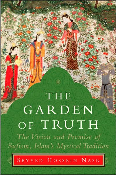 Garden of Truth: The Vision and Promise of Sufism, Islam¿s Mystical Tradition