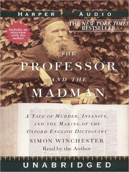 The Professor and the Madman: A Tale of Murder, Insanity, and the Making of the Oxford English Dictionary