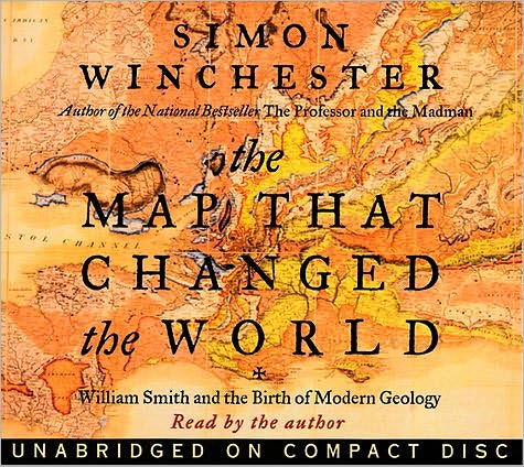 The Map That Changed the World: William Smith and the Birth of Modern Geology