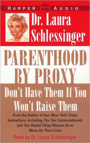 Parenthood by Proxy: Don't Have Them If You Won't Raise Them