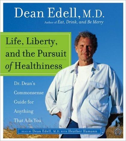 Life, Liberty, and the Pursuit of Healthiness: Dr. Dean's Straight-Talk Answers to Hundreds of Your Most Pressing Health Questions
