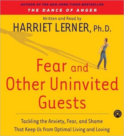 Fear and Other Uninvited Guests: Tackling the Anxiety, Fear, and Shame That Keep Us from Optimal Living and Loving