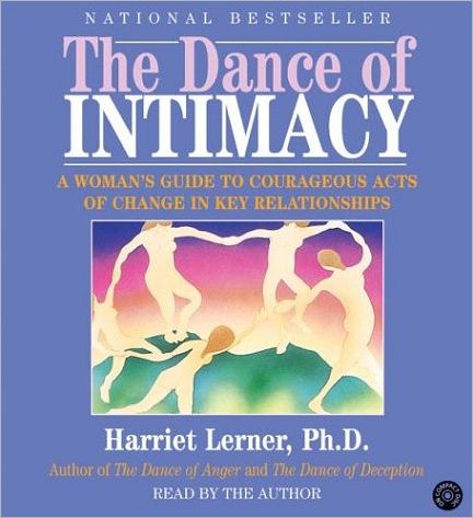 The Dance of Intimacy: A Women's Guide to Courageous Acts of Change In Key Relationships