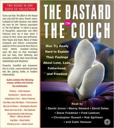 The Bastard on the Couch: Men Try Really Hard to Explain Their Feelings about Love, Loss, Fatherhood, and Freedom