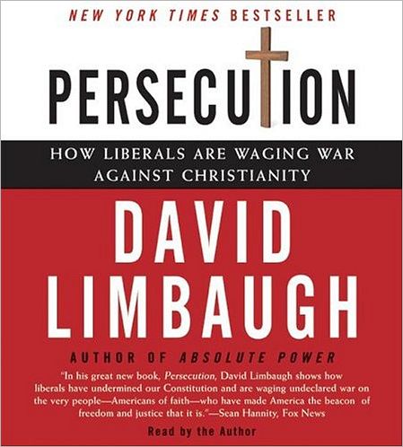 Persecution: How Liberals Are Waging War against Christianity