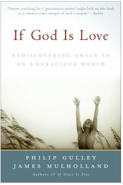If God Is Love: Rediscoveing Grace in an Ungracious World