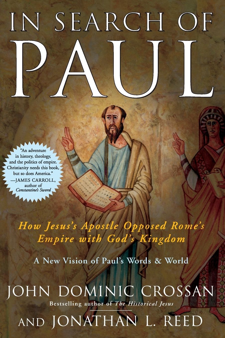 In Search of Paul: How Jesus's Apostle Opposed Rome's Empire with God's Kingdom