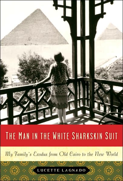 Man in the White Sharkskin Suit: My Family's Exodus from Old Cairo to the New World