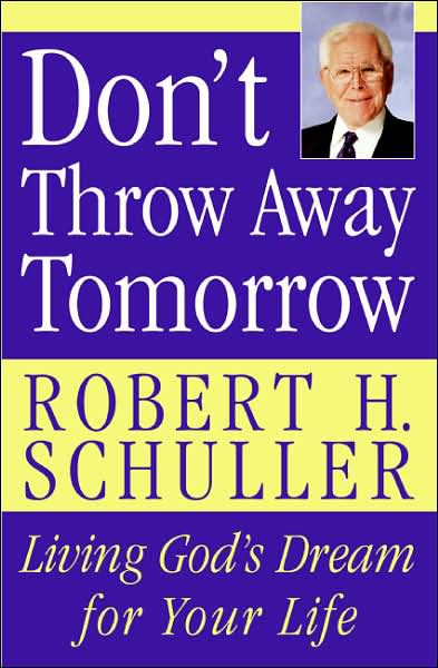 Don't Throw Away Tomorrow: Living God's Dream for Your Life