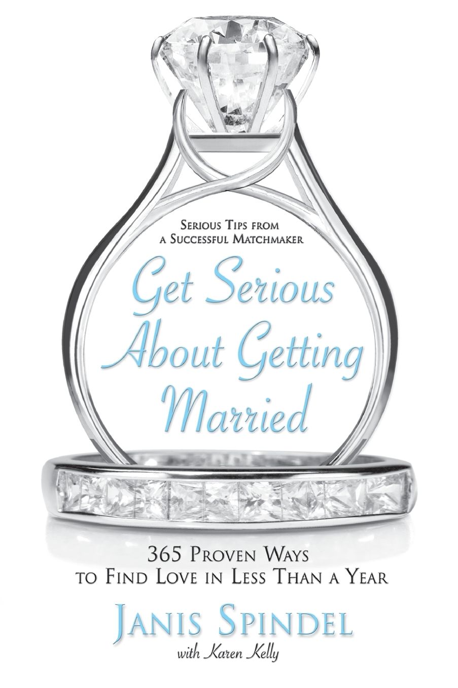 Get Serious about Getting Married: 365 Proven Ways to Find Love in Less than a Year