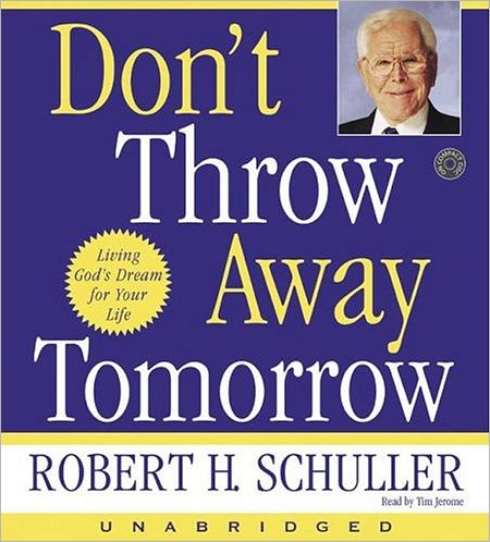 Don't Throw Away Tomorrow: Living God's Dream for Your Life