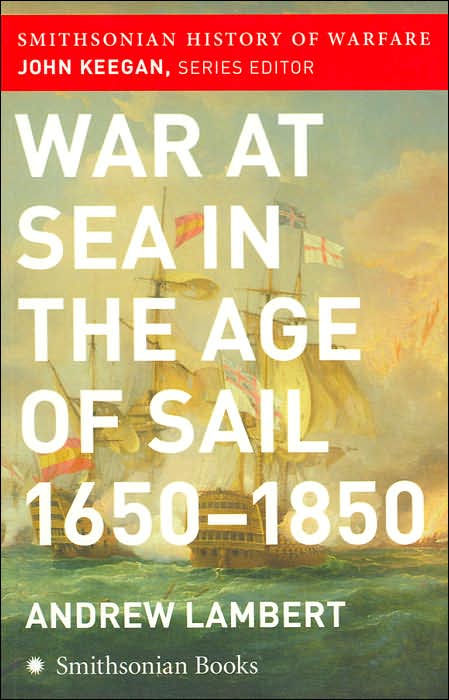 War at Sea in the Age of Sail, 1650-1850 (Smithsonian History of Warfare Series)