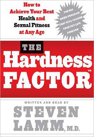 The Hardness Factor<sup>TM</sup>: How to Achieve Your Best Health and Sexual Fitness at Any Age