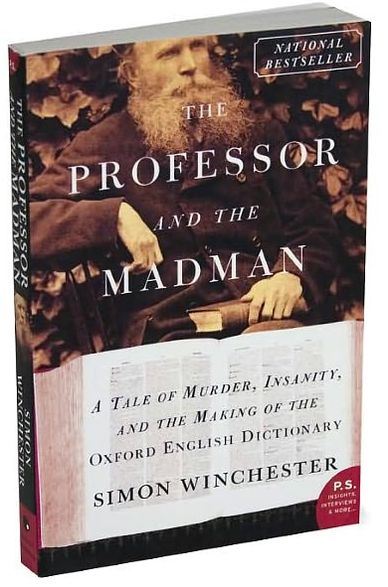 Professor and the Madman: A Tale of Murder, Insanity, and the Making of the Oxford English Dictionary